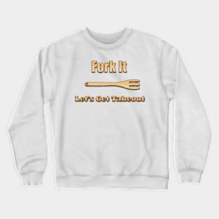 Fork It, Let's Get Takeout Crewneck Sweatshirt